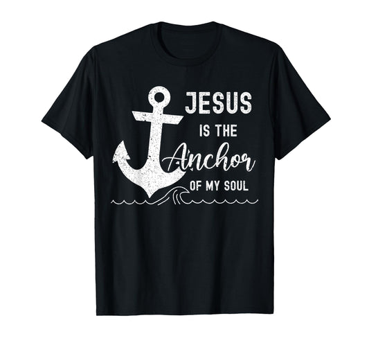 Christian Jesus Is The Anchor Of My Soul Fishermen Bible God T-Shirt