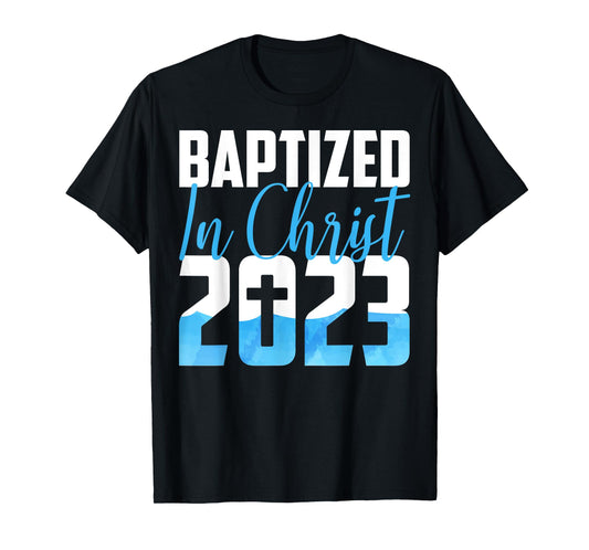 Baptized In Christ 2023 Water Baptism Church Group Faith Fun T-Shirt