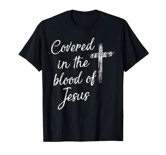 Covered in the blood of Jesus T-Shirt