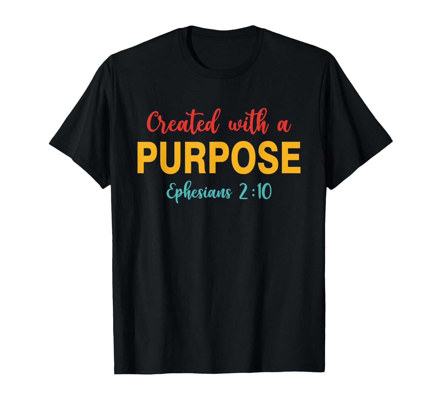 Created With A Purpose Ephesians 2:10 Quote T-Shirt