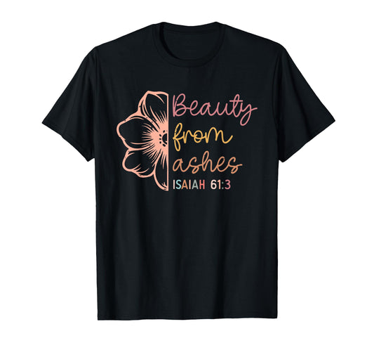 Beauty From Ashes Isaiah 61 3 Funny Christian Bible Verse T-Shirt