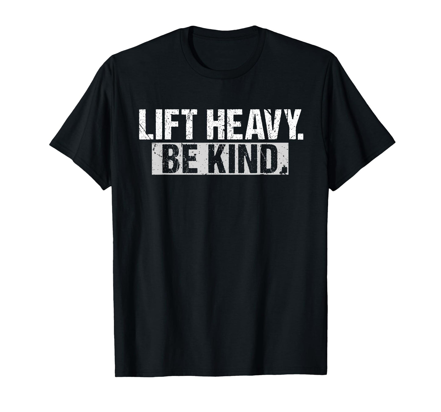 Lift Heavy Be Kind Funny Gym Bodybuilding Workout Humor T-Shirt