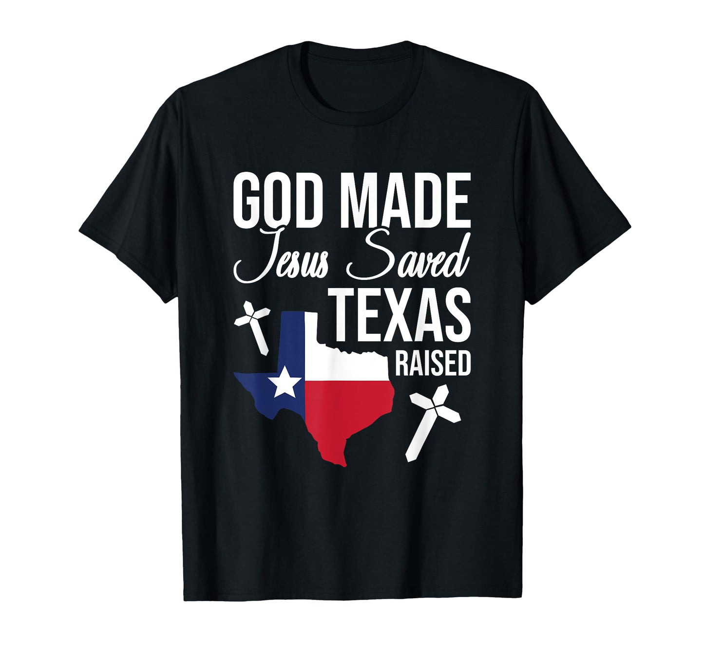 God Made Jesus Saved Texas Raised T-Shirt