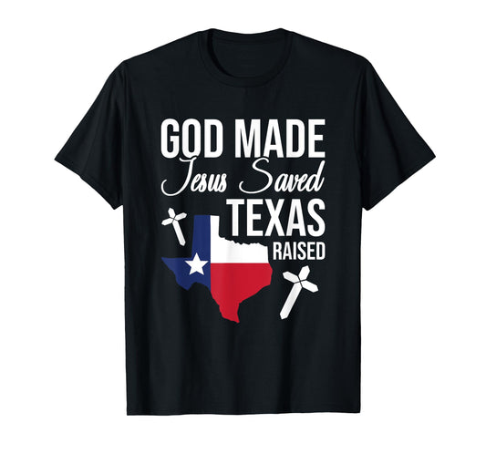 God Made Jesus Saved Texas Raised T-Shirt