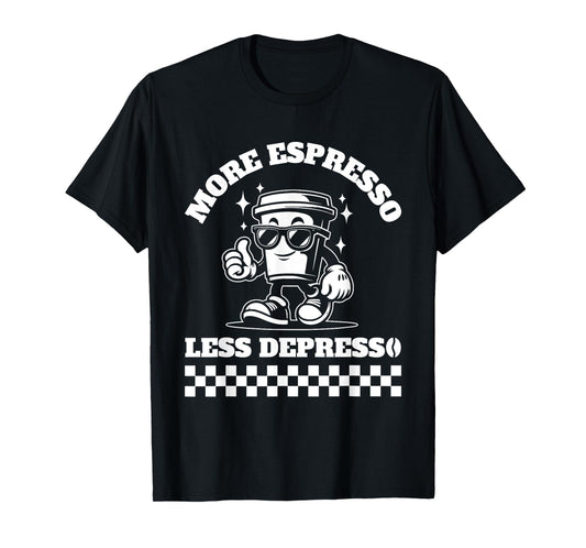 More Espresso Less Depresso Funny Coffee Lover Tee T-Shirt