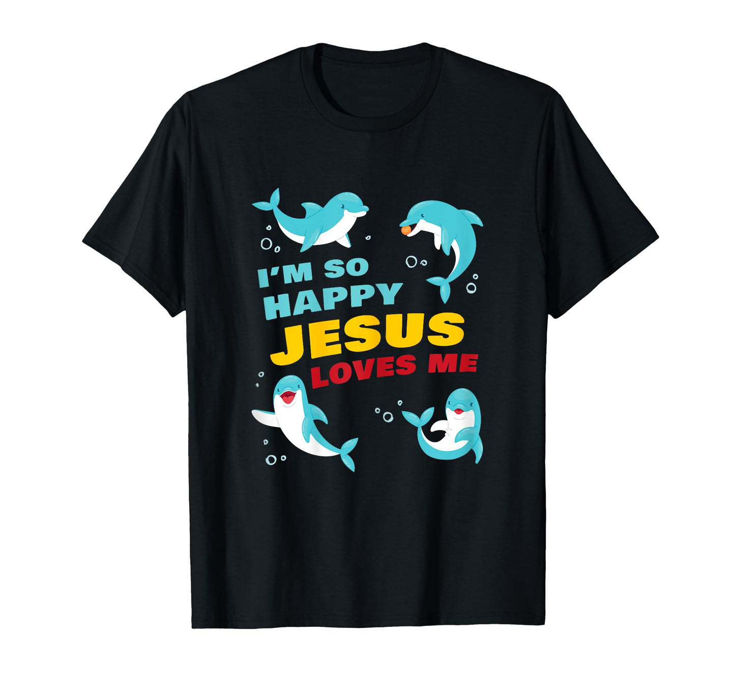 Dolphin Kids Faith – I’m So Happy Jesus Loves Me Christian T-Shirt