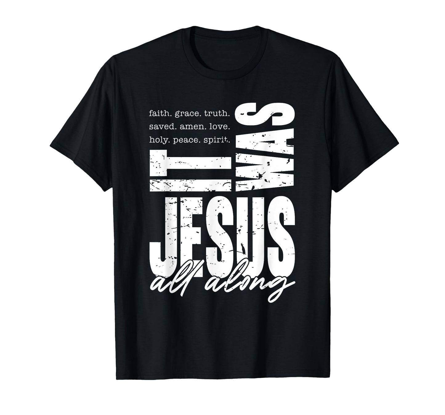 It Was Jesus All Along Spirit Christian Bible Verse Faith T-Shirt