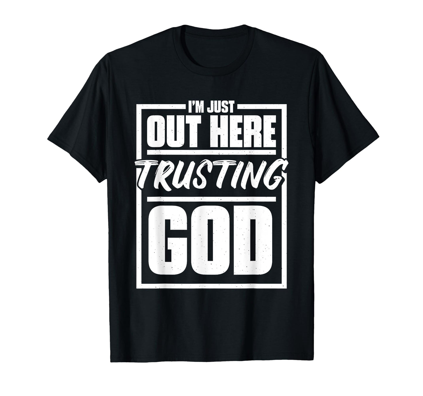 I'M Just Out Here Trusting God, Religious & Christ Believer T-Shirt