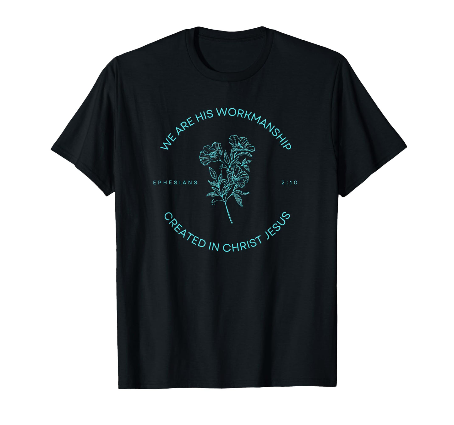Ephesians 2:10 - Created in Christ Jesus T-Shirt