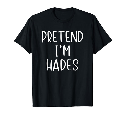 Pretend Im Hades Costume Halloween Simple Adult Greek God T-Shirt