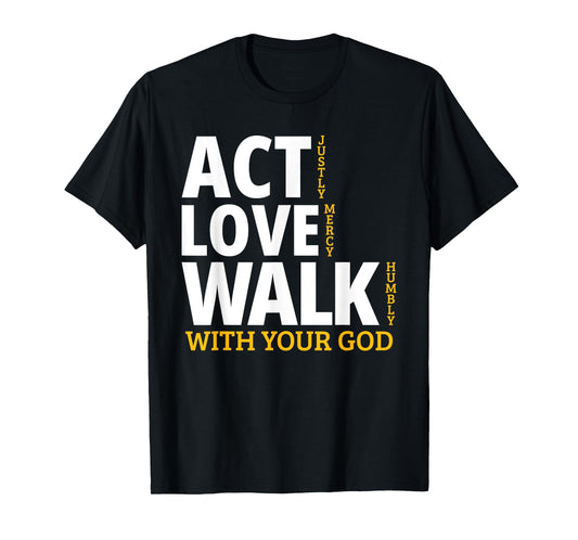 Act Justly Love Mercy Walk Humbly Micah 6:8 T-Shirt