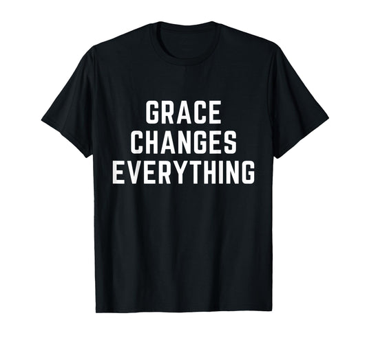Grace Changes Everything Christian Faith Bible Worship T-Shirt