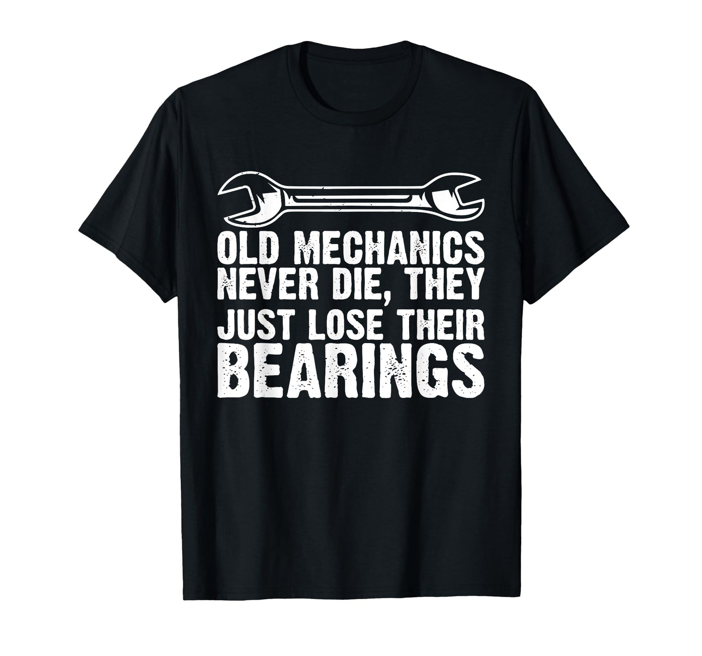 Old Mechanics Never Die, They Just Lose Their Bearings T-Shirt