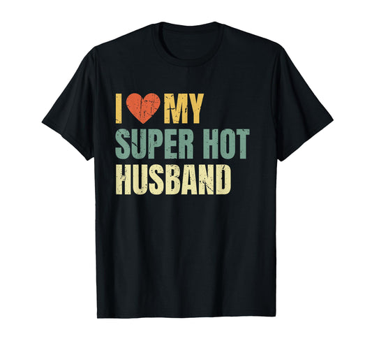 I Love My Super Hot Husband Funny Best Wife T-Shirt