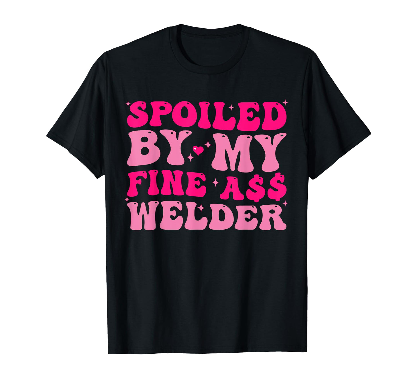 Spoiled By My Fine Ass Welder Welder's Wife Girlfriend Humor T-Shirt