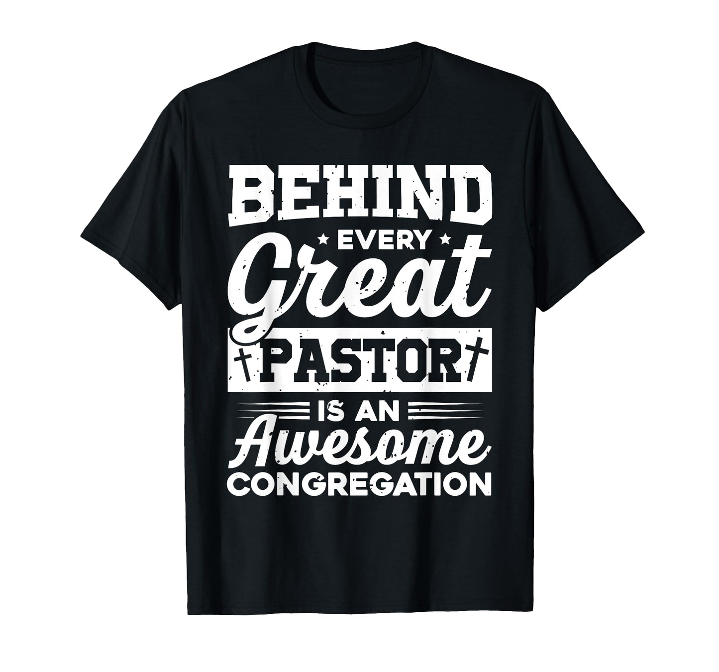 Behind every Great Pastor is an awesome congregation Pastor T-Shirt