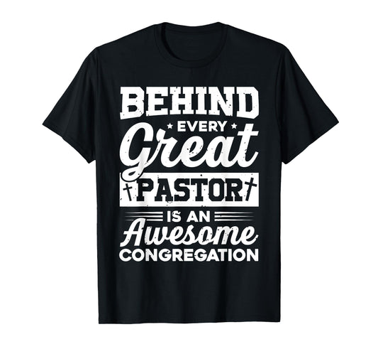 Behind every Great Pastor is an awesome congregation Pastor T-Shirt