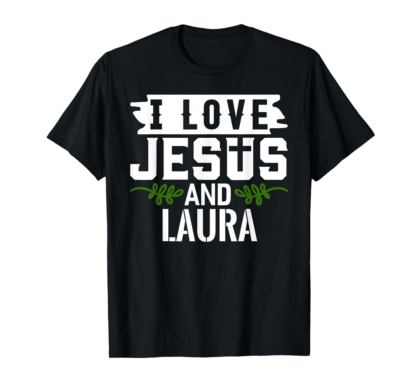 I Love Jesus And LAURA T-Shirt Name LAURA T-Shirt