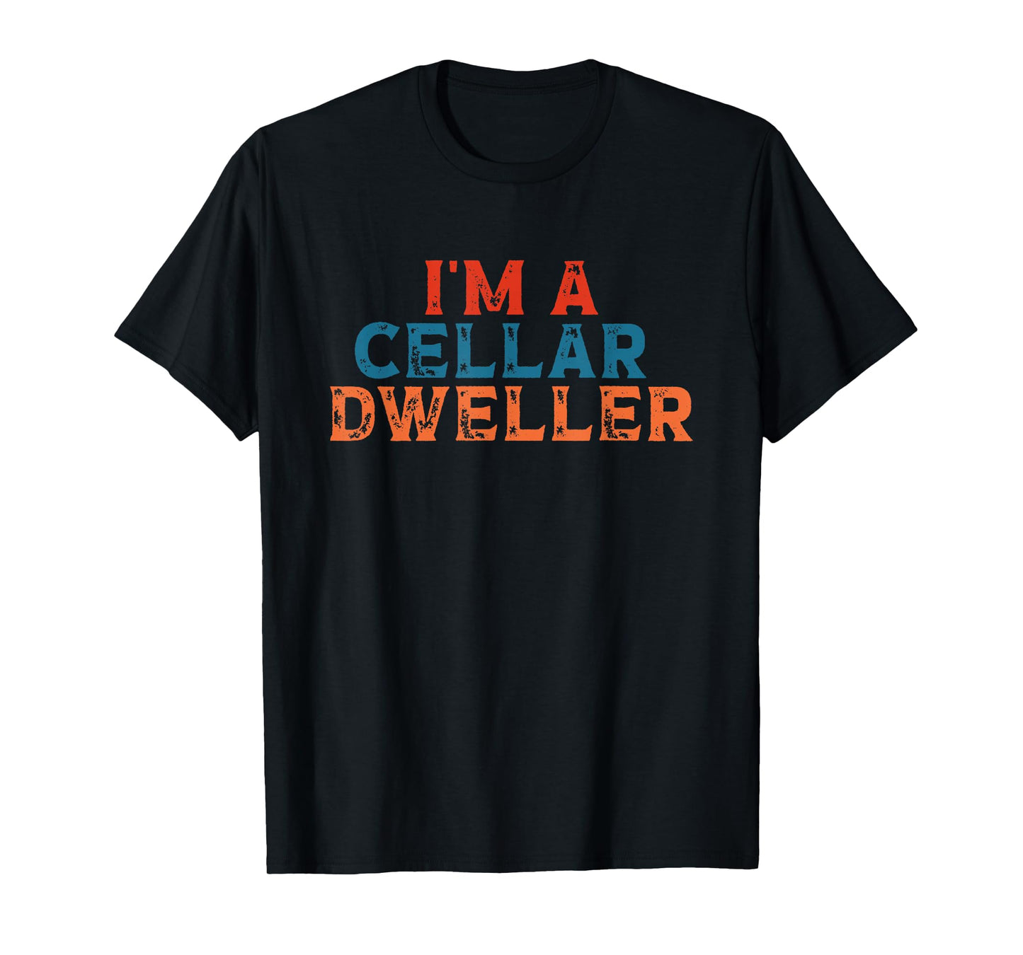 I'm A Cellar Dweller Quote T-Shirt