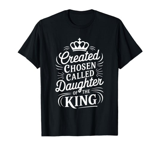 Created Chosen Called Daughter of the King T-Shirt