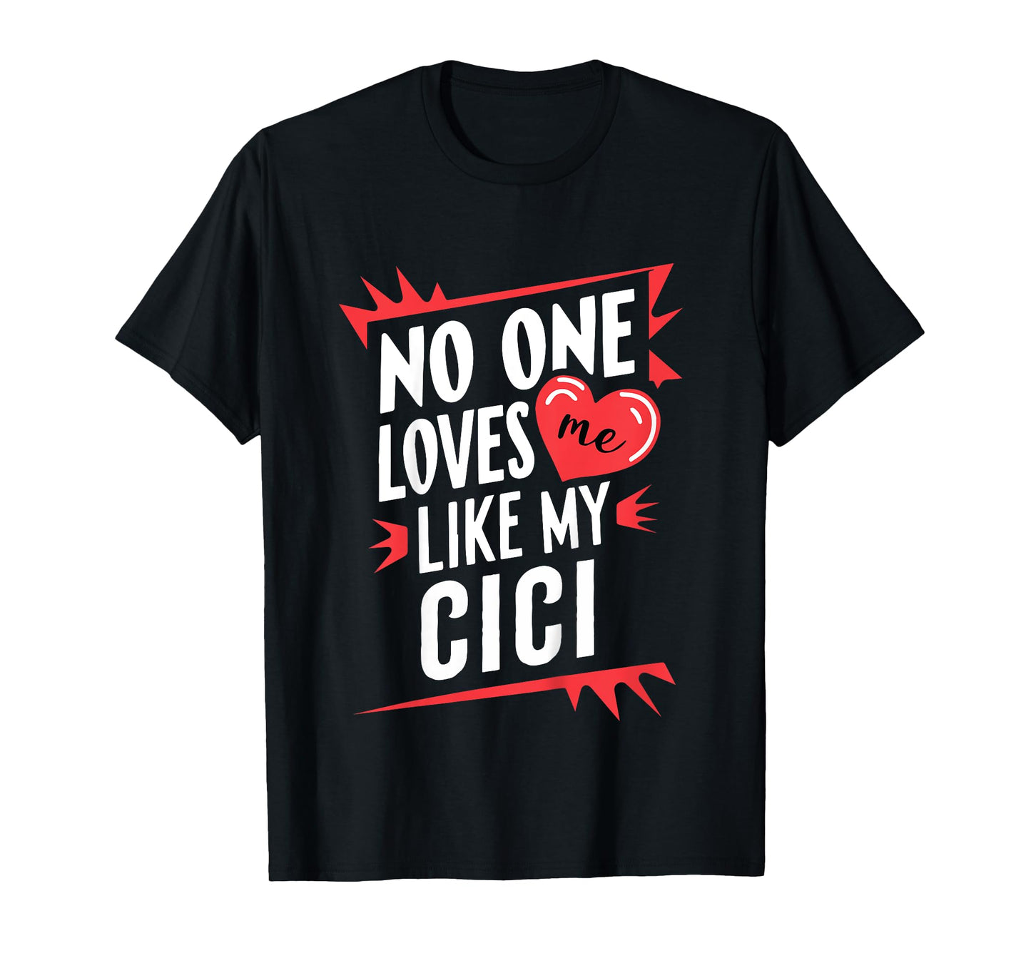 Kids No One Loves Me Like My Cici Funny Grandkids Grandchild T-Shirt