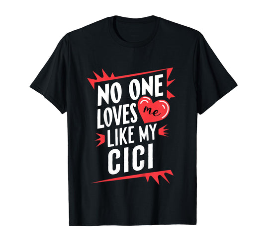 Kids No One Loves Me Like My Cici Funny Grandkids Grandchild T-Shirt