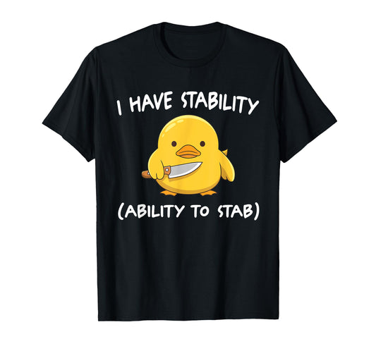 I Have Stability Ability To Stab T-Shirt