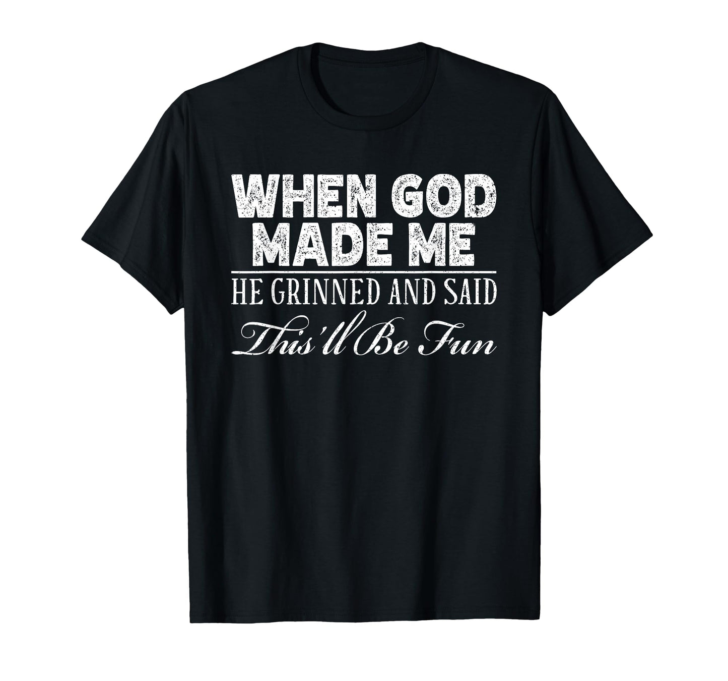 When God Made Me He Said This'll Be Fun Religious Believer T-Shirt