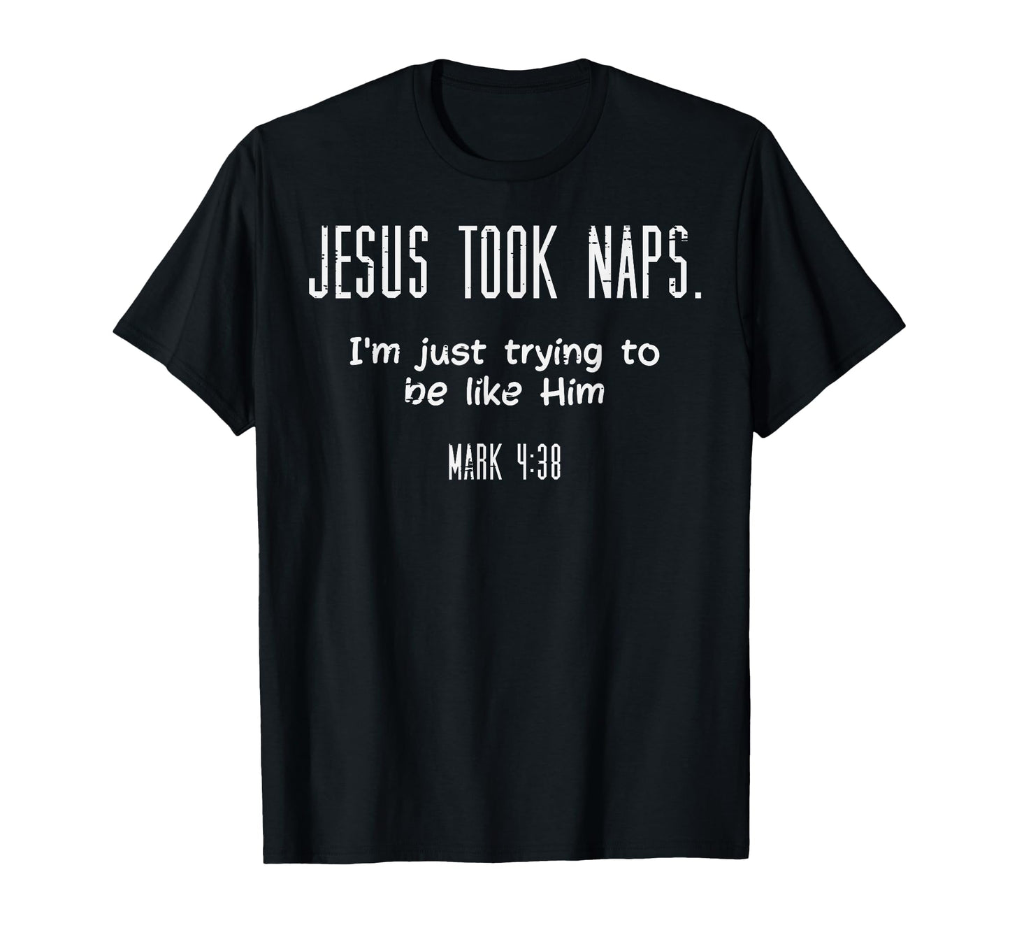 Jesus Took Naps Mark 438 Funny Saying Christian Men Women T-Shirt
