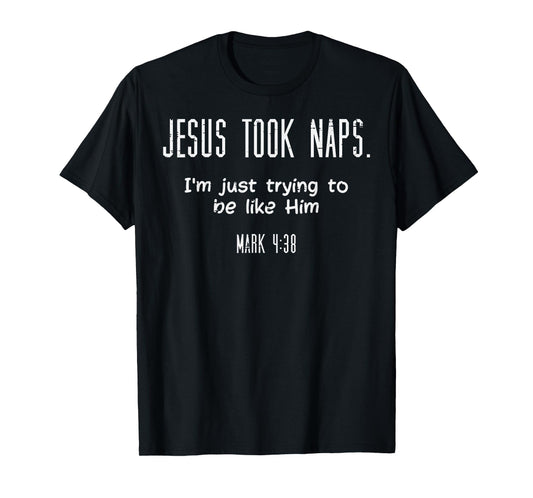 Jesus Took Naps Mark 438 Funny Saying Christian Men Women T-Shirt