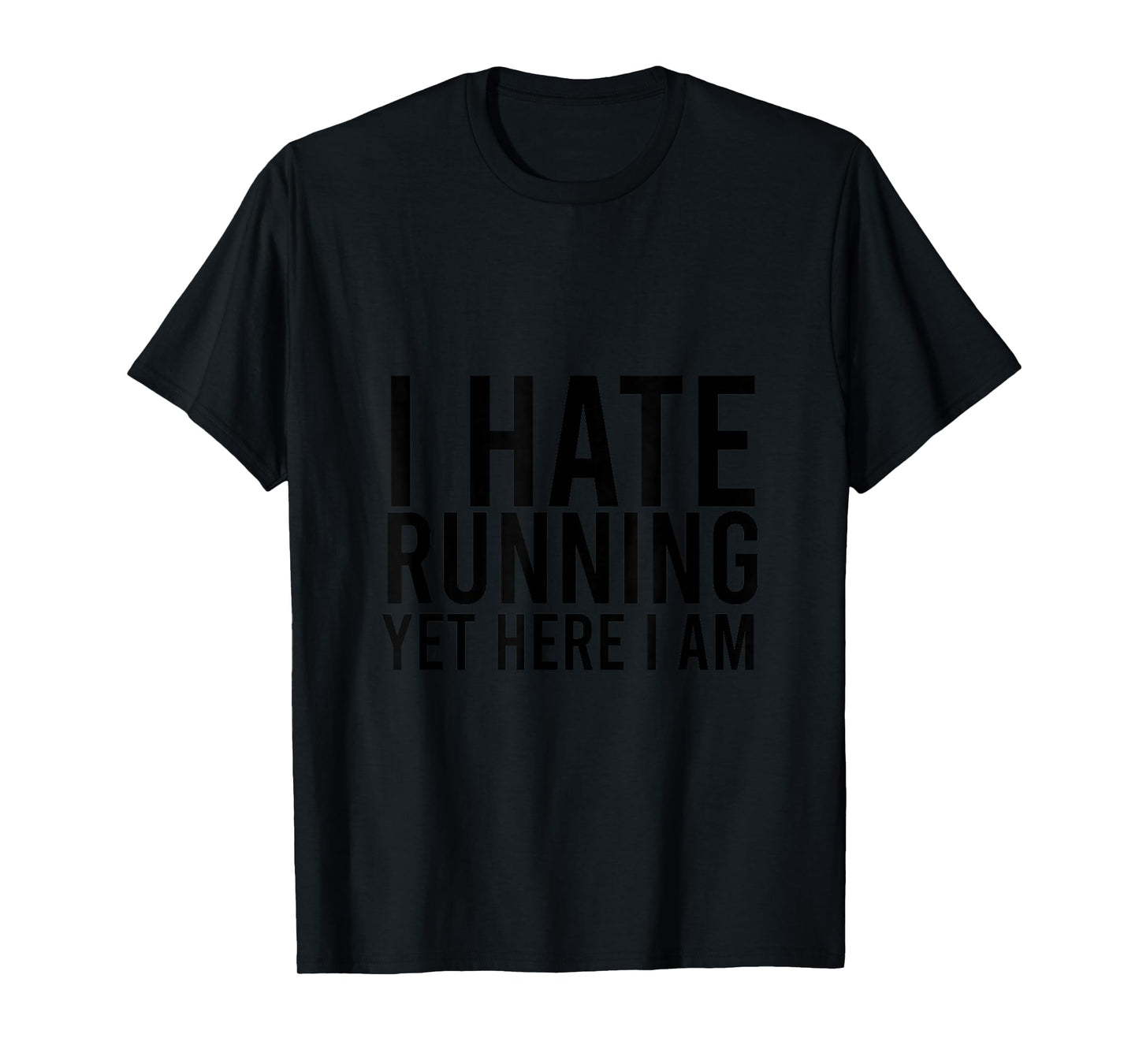 I Hate Running Yet Here I Am Funny Marathon Gym Lover T-Shirt