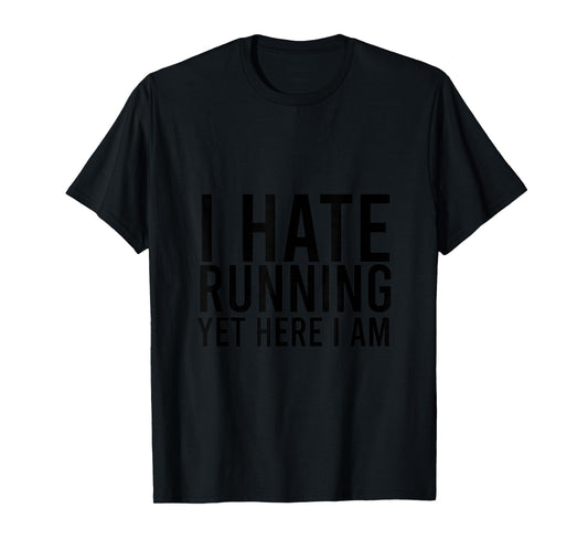 I Hate Running Yet Here I Am Funny Marathon Gym Lover T-Shirt
