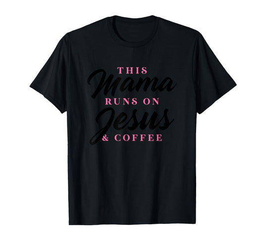 This Mom Runs On Jesus And Coffee Funny Christian Gift Women T-Shirt
