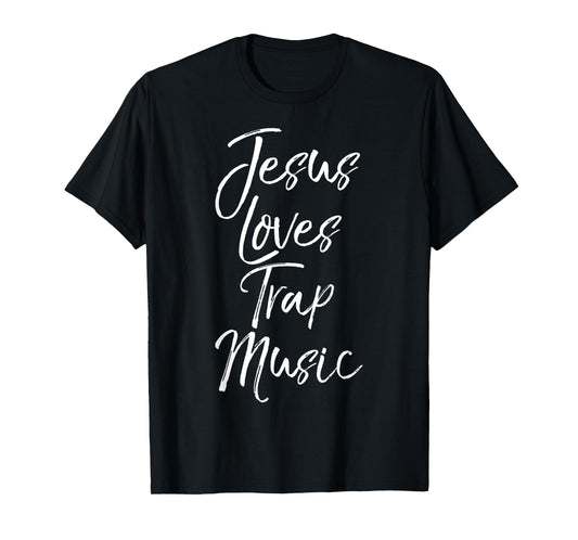 Funny Jesus Loves Trap Music Christian Quote T-Shirt