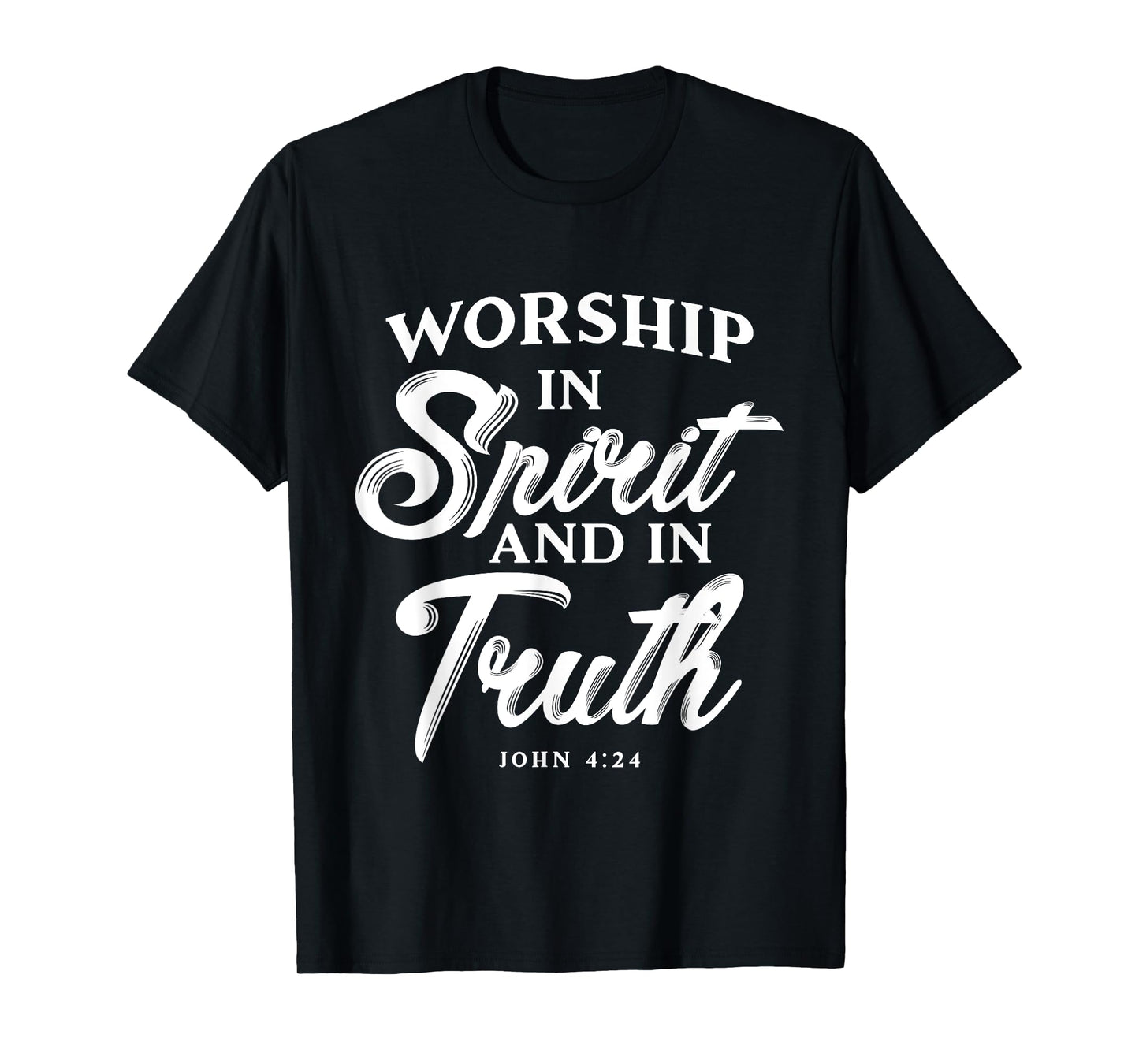 Worship in Spirit and in Truth John 4 24 Christian Inspiring T-Shirt