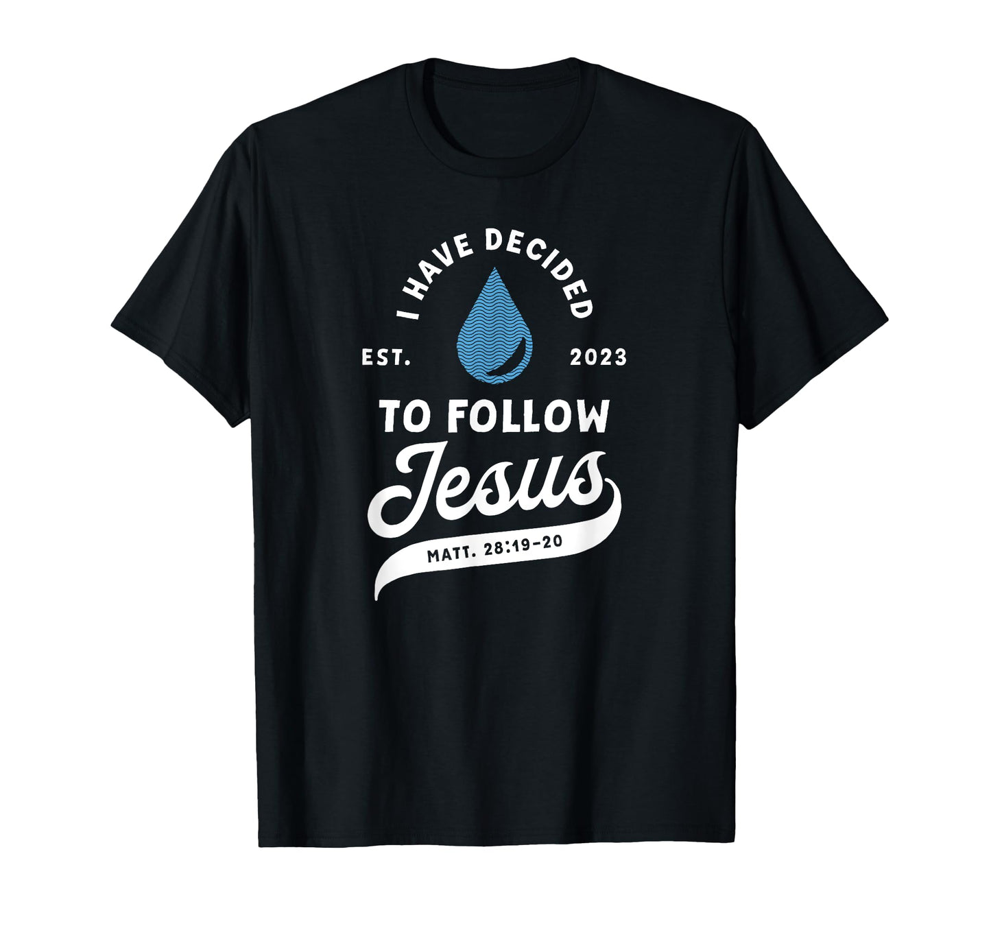 Have Decided To Follow Jesus Baptism Baptized Christian 2023 T-Shirt