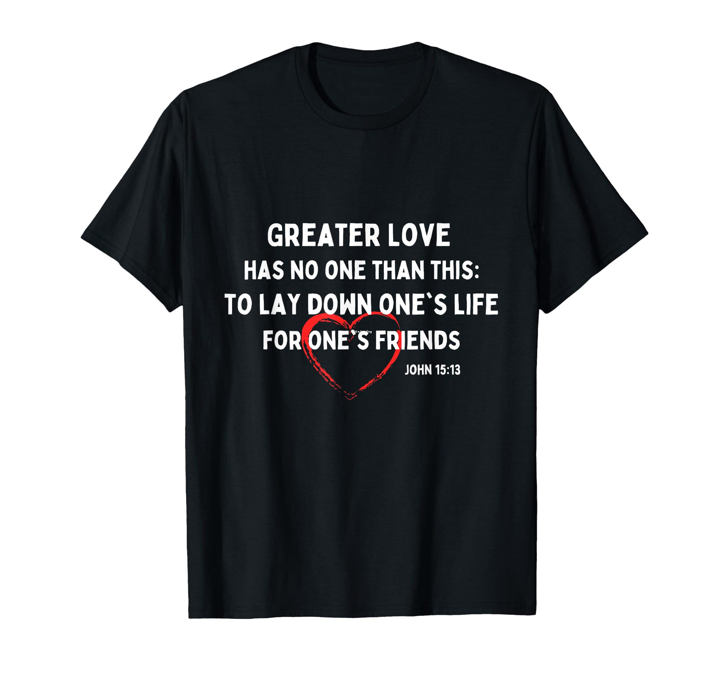 Greater Love Has No One Christian Bible Verse John 15:13 T-Shirt