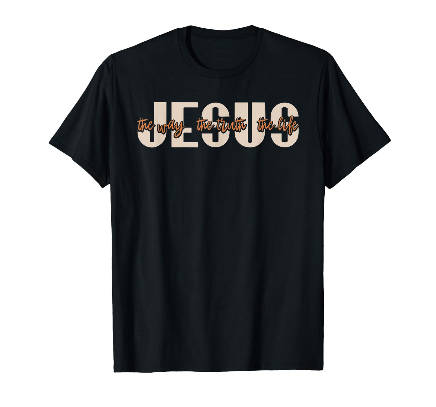 JESUS The Way The Truth The Life Christian Faith T-Shirt