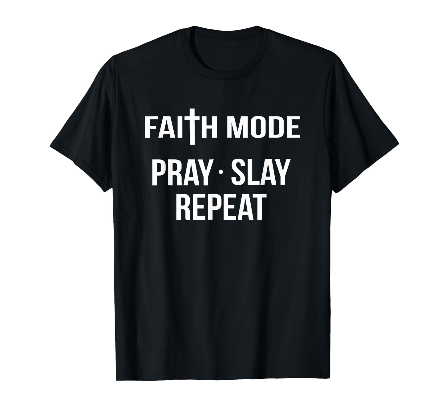 Faith Mode Pray Slay Repeat Spiritual Christian Jesus God T-Shirt