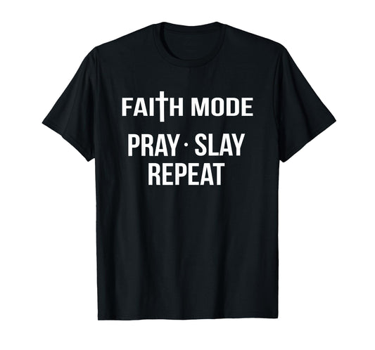 Faith Mode Pray Slay Repeat Spiritual Christian Jesus God T-Shirt