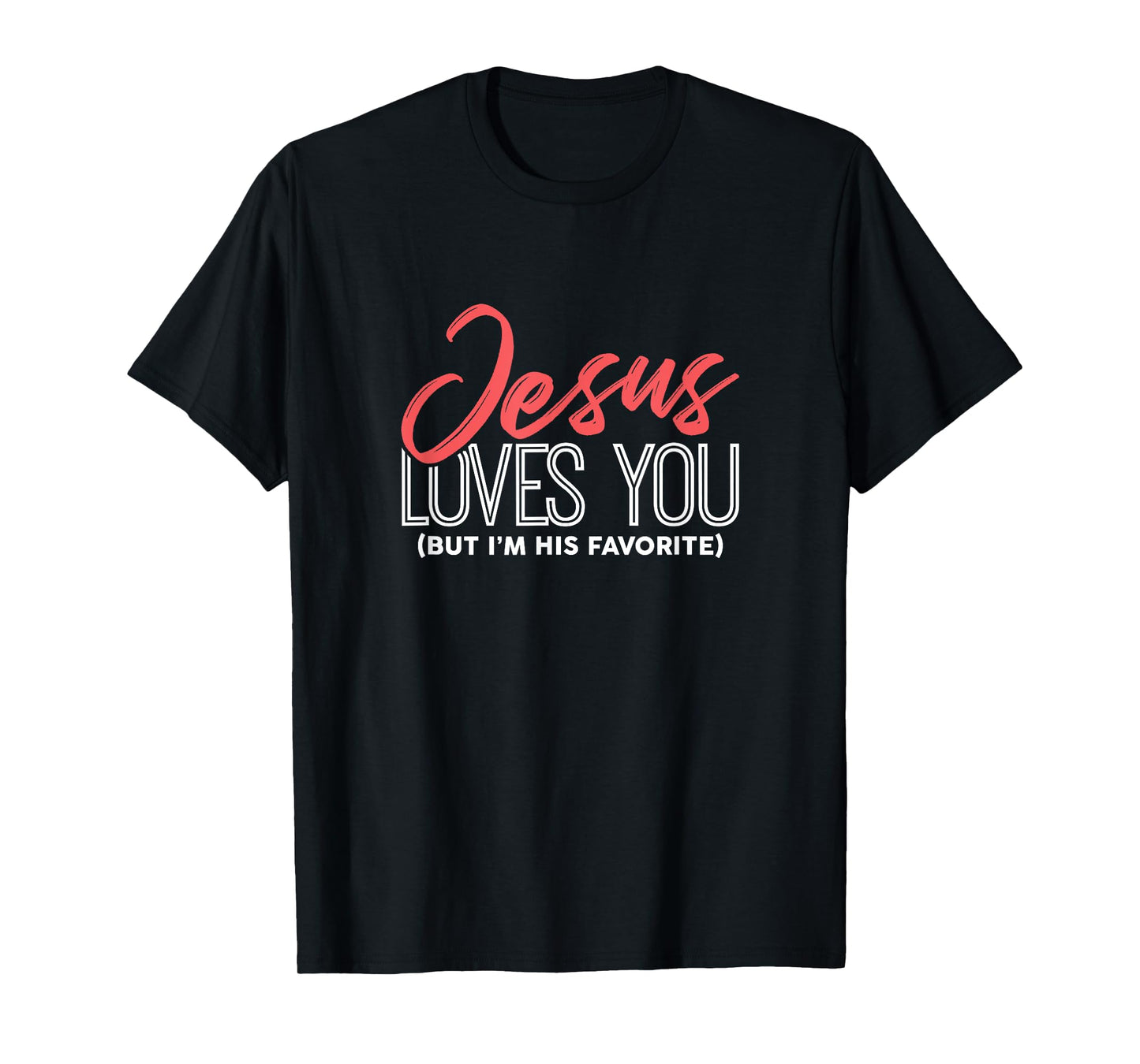 Funny Jesus Gifts - Jesus Loves You But I'm His Favorite T-Shirt