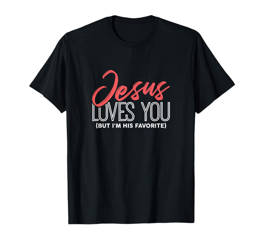 Funny Jesus Gifts - Jesus Loves You But I'm His Favorite T-Shirt