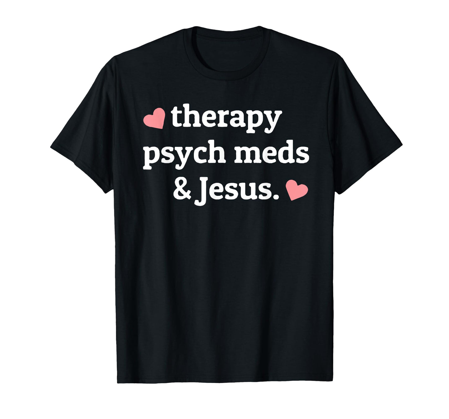 Therapy, Psych Meds, and Jesus T-Shirt