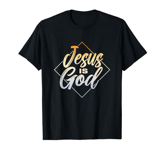Jesus Is God | Religion Believer Faith | Prayer Church T-Shirt