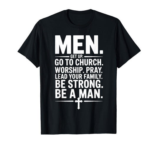 Men Get Up Go To Church Worship Pray Lead Your Family Be T-Shirt