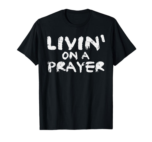Livin On Prayer God Jesus Religious Christian Men Women Kids T-Shirt
