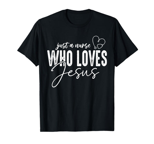 Just a Nurse Who Loves Jesus Funny Christian Faith Medical T-Shirt