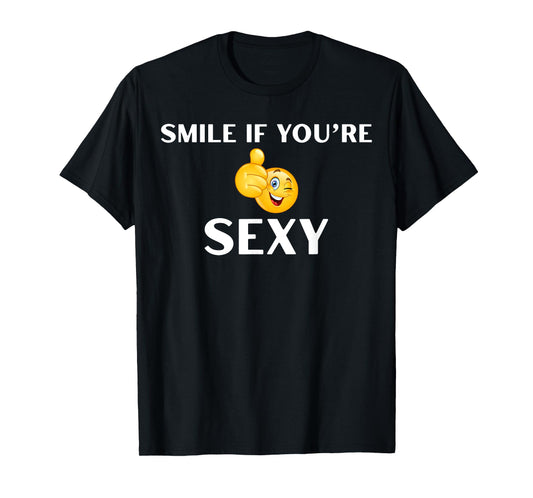 Funny Smile if You're Sexy Tank or Tee T-Shirt