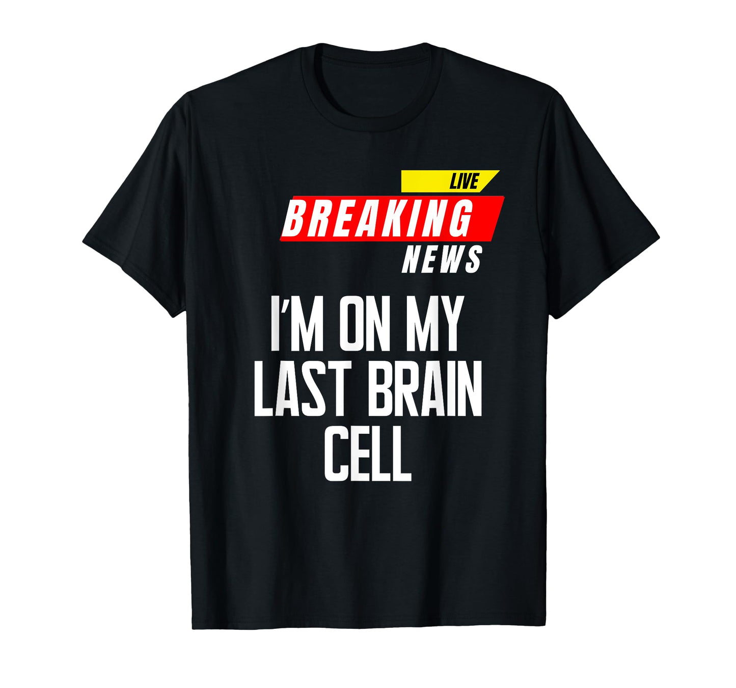 I’m on My Last Brain Cell Funny Saying Sarcasm Breaking News T-Shirt