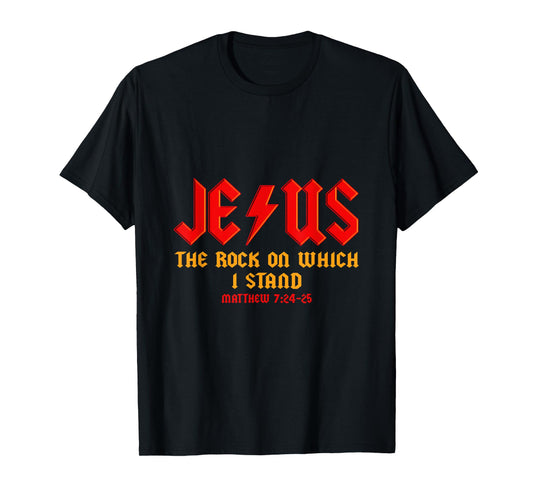 Jesus The Rock, Christian On Which I Stand, Matthew 7:24-25 T-Shirt